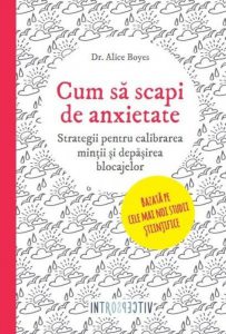Cum sa scapi de anxietate. Strategii simple si eficiente pentru o viata mai buna