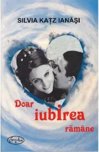 Doar iubirea ramane de Silvia Katz Ianasi