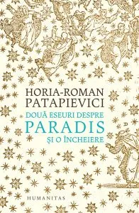 Doua eseuri despre paradis de Horia-Roman Patapievici
