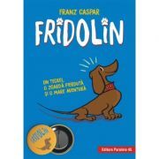 Fridolin. Un teckel, o zgarda pierduta si o mare aventura
