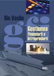 Gestiunea financiara a intreprinderii de Ilie Vasile