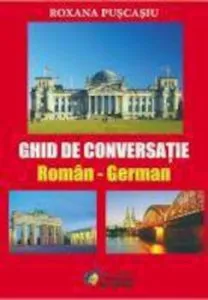 Ghid de conversatie Roman - German de Roxana Puscasiu