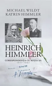 Heinrich Himmler. Corespondenta cu sotia sa (1927-1945) de Michael Wildt