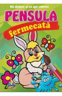 Iepurasul. Pensula fermecata. Ma distrez si cu apa colorez de Autor Anonim