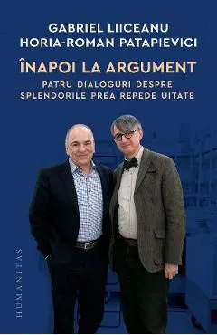 Inapoi la argument. Patru dialoguri de Horia-Roman Patapievici