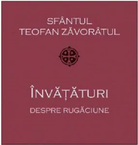 Invaturi despre rugaciune de Sfantul Teofan Zavoratul