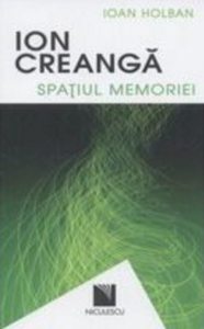 Ion Creanga. Spatiul memoriei / Ion Creanga. The Space of Recollections