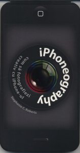 Iphoneography. Cum sa fotografiezi creativ cu iPhone-ul