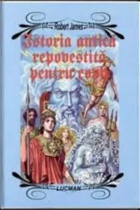 Istoria Antica repovestita pentru copii de Robert James