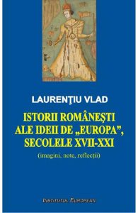 Istorii romanesti ale ideii de Europa, secolele XVII-XXI
