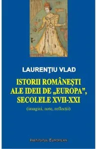 Istorii romanesti ale ideii de Europa, secolele XVII-XXI