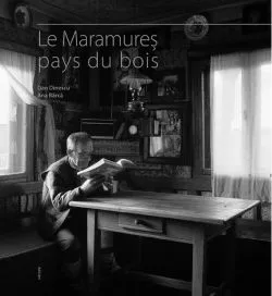 Le Maramureş. Pays du Bois de Ana Barca