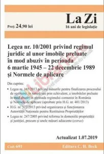 Legea nr. 10/2001 privind Regimul Juridic al unor Imobile preluate în mod abuziv în perioada 6 martie 1945 22 decembrie 1989   Normele de aplicare (Cod 691-Actualizare 1 Iulie 2019)