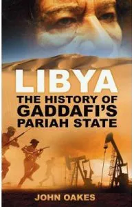 Libya: The History of Gaddafi's Pariah State de John Oakes