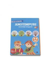 Ma joc si invat. Anotimpuri. Activitati integrate. 3-4 ani