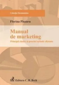 Manual de marketing: principii clasice si practici actuale eficiente