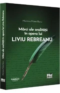 Marci ale oralitatii in opera lui Liviu Rebreanu de Mariana Matei Buciu