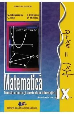 Matematica. Trunchi comuncurriculum diferentiat - Clasa 9 - Manual de Constantin Nastasescu