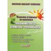 Memorator si indrumar de matematica. Trigonometrie si Geometrie pentru liceu de Gheorghe Adalbert Schneider