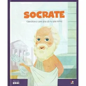 Micii Eroi. Socrate. Ganditorul care stia ca nu stie nimic