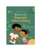 Montessori acasa. Descopera cele 5 simturi. 30 de activitati distractive insotite de o poveste de Delphine Gilles Cotte