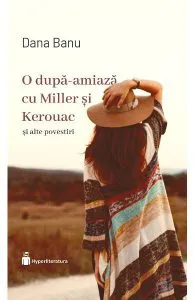 O dupa-amiaza cu Miller si Kerouac de Dana Banu