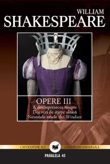 Opere VOL. III: A douăsprezecea noapte, Doi veri de stirpe aleasă, Nevestele vesele din Windsor