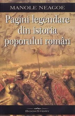 Pagini legendare din istoria poporului român de Manole Neagoe
