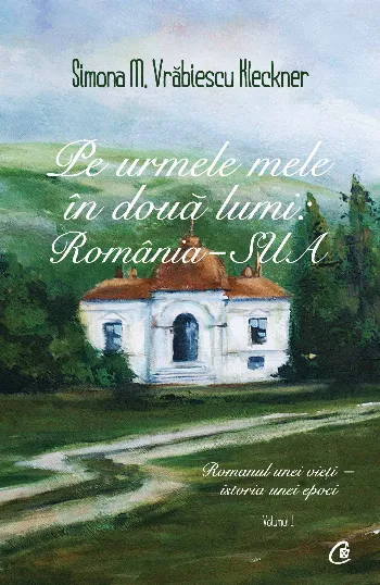 Pe urmele mele în două lumi: România - SUA. Vol I