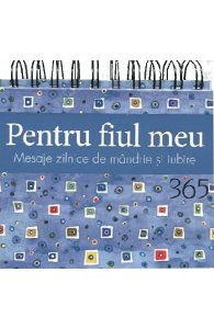 Pentru fiul meu. Calendar 365 de mesaje zilnice de mandrie si iubire