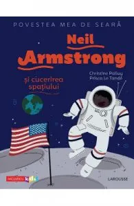Povestea mea de seara: Neil Armstrong si cucerirea spatiului de Christine Palluy