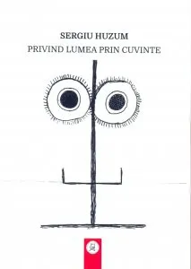 Privind lumea prin cuvinte de Sergiu Huzum