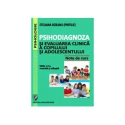 Psihodiagnoza si evaluarea clinica a copilului si adolescentului, Editia a II-a, revizuita si adaugita de Steliana Rizeanu