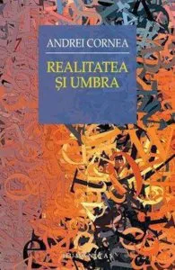 Realitatea si umbra de Andrei Cornea
