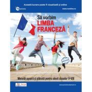 Sa vorbim limba franceza. Metoda usoara si placuta pentru elevii claselor 5-8