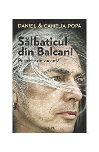 Sălbaticul din Balcani. Portrete de vacanță