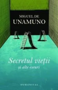 Secretul vietii si alte eseuri de Miguel de Unamuno