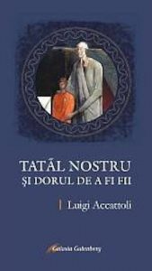 "Tatal nostru" si dorul de a fi fii. Vademecum-ul unui ziarist pentru a ramane indelung in Rugaciunea lui Isus
