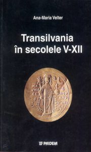 Transilvania in secolele V-XII. Interpretari istorico-politice si economice pe baza descoperirilor monetare din bazinul carpatic, secolele V - XII