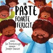Un Paste foarte fericit. Seria Cele mai frumoase istorisiri biblice de Tim Thornborough