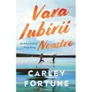 Vara iubirii noastre de Carley Fortune