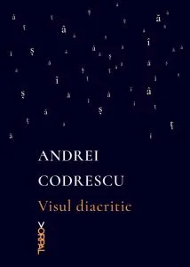 Visul diacritic de Andrei Codrescu