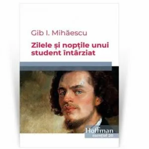 Zilele si noptile unui student intarziat de Gib I. Mihaescu