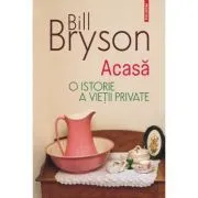 Acasa. O istorie a vietii private (editia 2023) de Bill Bryson
