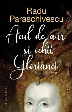 Acul de aur și ochii Glorianei de Radu Paraschivescu