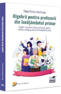 Algebra pentru profesorii din invatamantul primar de Diana-rodica Munteanu