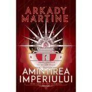 Amintirea imperiului (Seria Teixcalaan, partea I) de Arkady Martine