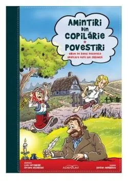 Amintiri din copilarie. Povestiri (Album de benzi desenate. Adaptare dupa Ion Creanga) de Ion Creanga