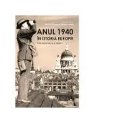 Anul 1940 in istoria Europei. Intre expansiune si declin de Marius Muresan