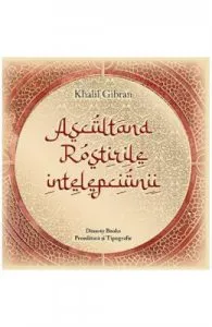 Ascultand rostirile intelepciunii de Khalil Gibran